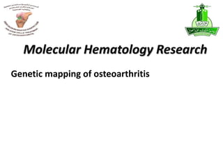 Genetic mapping of osteoarthritis
Molecular Hematology Research
 