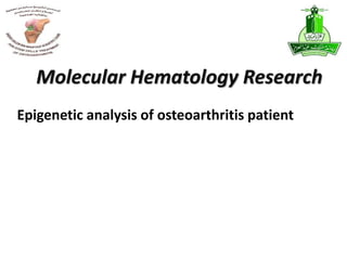 Epigenetic analysis of osteoarthritis patient
Molecular Hematology Research
 