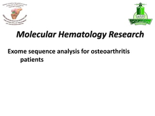 Exome sequence analysis for osteoarthritis
patients
Molecular Hematology Research
 