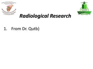 1. From Dr. Qutb)
Radiological Research
 