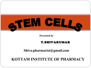 Presented by

              T.SHIVAKUMAR

    Shiva.pharmacist@gmail.com

KOTTAM INSTITUTE OF PHARMACY
 