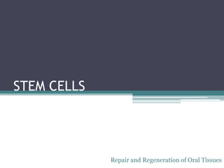 STEM CELLS
Repair and Regeneration of Oral Tissues
 