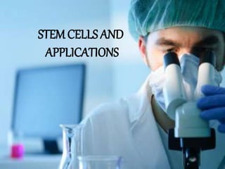 STEM CELLS AND
APPLICATIONS
 