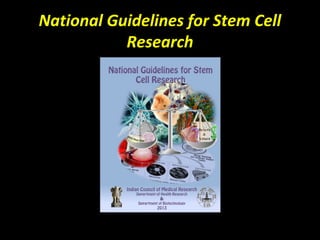 National Guidelines for Stem Cell
Research
 