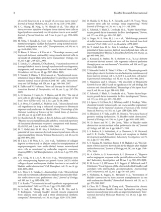 8 BioMed Research International
of erectile function in a rat model of cavernous nerve injury,”
Journal of Sexual Medicine, vol. 7, no. 10, pp. 3331–3340, 2010.
[9] Y.-C. Huang, H. Ning, A. W. Shindel et al., “The effect of
intracavernous injection of adipose tissue-derived stem cells on
hyperlipidemia-associated erectile dysfunction in a rat model,”
Journal of Sexual Medicine, vol. 7, no. 4, part 1, pp. 1391–1400,
2010.
[10] M. Nitta, T. Tamaki, K. Tono et al., “Reconstitution of experi-
mental neurogenic bladder dysfunction using skeletal muscle-
derived multipotent stem cells,” Transplantation, vol. 89, no. 9,
pp. 1043–1049, 2010.
[11] D. Kwon, B. Minnery, Y. Kim et al., “Neurologic recovery and
improved detrusor contractility using muscle-derived cells in
rat model of unilateral pelvic nerve transection,” Urology, vol.
65, no. 6, pp. 1249–1253, 2005.
[12] T. Tamaki, Y. Uchiyama, Y. Okada et al., “Functional recovery of
damaged skeletal muscle through synchronized vasculogenesis,
myogenesis, and neurogenesis by muscle-derived stem cells,”
Circulation, vol. 112, no. 18, pp. 2857–2866, 2005.
[13] T. Tamaki, Y. Okada, Y. Uchiyama et al., “Synchronized recon-
stitution of muscle fibers, peripheral nerves and blood vessels by
murine skeletal muscle-derived CD34−
/45−
cells,” Histochem-
istry and Cell Biology, vol. 128, no. 4, pp. 349–360, 2007.
[14] R. Zubko and W. Frishman, “Stem cell therapy for the kidney?”
American Journal of Therapeutics, vol. 16, no. 3, pp. 247–256,
2009.
[15] A. D. Sharma, T. Cantz, M. P. Manns, and M. Ott, “The role of
stem cells in physiology, pathophysiology, and therapy of the
liver,” Stem Cell Reviews, vol. 2, no. 1, pp. 51–58, 2006.
[16] L. A. Ortiz, F. Gambelli, C. McBride et al., “Mesenchymal stem
cell engraftment in lung is enhanced in response to bleomycin
exposure and ameliorates its fibrotic effects,” Proceedings of the
National Academy of Sciences of the United States of America,
vol. 100, no. 14, pp. 8407–8411, 2003.
[17] G. Chamberlain, K. Wright, A. Rot, B. Ashton, and J. Middleton,
“Murine mesenchymal stem cells exhibit a restricted repertoire
of functional chemokine receptors: comparison with human,”
PLoS ONE, vol. 3, no. 8, article e2934, 2008.
[18] M. T. Abdel Aziz, H. M. Atta, S. Mahfouz et al., “Therapeutic
potential of bone marrow-derived mesenchymal stem cells on
experimental liver fibrosis,” Clinical Biochemistry, vol. 40, no. 12,
pp. 893–899, 2007.
[19] H. J. Lee, J. H. Won, S. H. Doo et al., “Inhibition of collagen
deposit in obstructed rat bladder outlet by transplantation of
superparamagnetic iron oxide-labeled human mesenchymal
stem cells as monitored by molecular magnetic resonance
imaging (MRI),” Cell Transplantation, vol. 21, no. 5, pp. 959–970,
2012.
[20] Y. S. Song, H. J. Lee, S. H. Doo et al., “Mesenchymal stem
cells overexpressing hepatocyte growth factor (HGF) inhibit
collagen deposit and improve bladder function in rat model of
bladder outlet obstruction,” Cell Transplant, vol. 21, no. 8, pp.
1641–1650, 2012.
[21] L. L. Woo, S. T. Tanaka, G. Anumanthan et al., “Mesenchymal
stem cell recruitment and improved bladder function after blad-
der outlet obstruction: preliminary data,” Journal of Urology,
vol. 185, no. 3, pp. 1132–1138, 2011.
[22] T. A. Rando, “The immortal strand hypothesis: segregation and
reconstruction,” Cell, vol. 129, no. 7, pp. 1239–1243, 2007.
[23] G. S. Jack, R. Zhang, M. Lee, Y. Xu, B. M. Wu, and L.
V. Rodr´ıguez, “Urinary bladder smooth muscle engineered
from adipose stem cells and a three dimensional synthetic
composite,” Biomaterials, vol. 30, no. 19, pp. 3259–3270, 2009.
[24] D. Shukla, G. N. Box, R. A. Edwards, and D. R. Tyson, “Bone
marrow stem cells for urologic tissue engineering,” World
Journal of Urology, vol. 26, no. 4, pp. 341–349, 2008.
[25] C. Schmidt, F. Bladt, S. Goedecke et al., “Scatter factor/hepa-
tocyte growth factor is essential for liver development,” Nature,
vol. 373, no. 6516, pp. 699–702, 1995.
[26] A. Nagai, W. K. Kim, H. J. Lee et al., “Multilineage potential
of stable human mesenchymal stem cell line derived from fetal
marrow,” PLoS ONE, vol. 2, no. 12, article e1272, 2007.
[27] M. T. Abdel Aziz, H. M. Atta, S. Mahfouz et al., “Therapeutic
potential of bone marrow-derived mesenchymal stem cells on
experimental liver fibrosis,” Clinical Biochemistry, vol. 40, no. 12,
pp. 893–899, 2007.
[28] T. Kinnaird, E. Stabile, M. S. Burnett et al., “Local delivery
of marrow-derived stromal cells augments collateral perfusion
through paracrine mechanisms,” Circulation, vol. 109, no. 12, pp.
1543–1549, 2004.
[29] Y. Matsuda-Hashii, K. Takai, H. Ohta et al., “Hepatocyte growth
factor plays roles in the induction and autocrine maintenance of
bone marrow stromal cell IL-11, SDF-1 𝛼, and stem cell factor,”
Experimental Hematology, vol. 32, no. 10, pp. 955–961, 2004.
[30] T. Nakamura and S. Mizuno, “The discovery of Hepatocyte
Growth Factor (HGF) and its significance for cell biology, life
sciences and clinical medicine,” Proceedings of the Japan Acad-
emy B, vol. 86, no. 6, pp. 588–610, 2010.
[31] C. Schmidt, F. Bladt, S. Goedecke et al., “Scatter factor/hepa-
tocyte growth factor is essential for liver development,” Nature,
vol. 373, no. 6516, pp. 699–702, 1995.
[32] J. L. Spees, S. D. Olson, M. J. Whitney, and D. J. Prockop, “Mito-
chondrial transfer between cells can rescue aerobic respiration,”
Proceedings of the National Academy of Sciences of the United
States of America, vol. 103, no. 5, pp. 1283–1288, 2006.
[33] A. Elbadawi, S. V. Yalla, and N. M. Resnick, “Structural basis of
geriatric voiding dysfunction. IV. Bladder outlet obstruction,”
Journal of Urology, vol. 150, no. 5, part 2, pp. 1681–1695, 1993.
[34] W. D. Steers and W. C. De Groat, “Effect of bladder outlet
obstruction on micturition reflex pathways in the rat,” Journal
of Urology, vol. 140, no. 4, pp. 864–871, 1988.
[35] L. S. Baskin, R. S. Sutherland, A. A. Thomson, S. W. Hayward,
and G. R. Cunha, “Growth factors and receptors in bladder
development and obstruction,” Laboratory Investigation, vol. 75,
no. 2, pp. 157–166, 1996.
[36] S. T. Tanaka, M. Martinez-Ferrer, J. H. Makari et al., “Recruit-
ment of bone marrow derived cells to the bladder after bladder
outlet obstruction,” Journal of Urology, vol. 182, no. 4, pp. 1769–
1774, 2009.
[37] M. A. Ghafar, A. G. Anastasiadis, L. E. Olsson et al., “Hypoxia
and an angiogenic response in the partially obstructed rat blad-
der,” Laboratory Investigation, vol. 82, no. 7, pp. 903–909, 2002.
[38] R. M. Levin, L. J. O’Connor, R. E. Leggett, C. Whitbeck, and P.
Chichester, “Focal hypoxia of the obstructed rabbit bladder wall
correlates with intermediate decompensation,” Neurourology
and Urodynamics, vol. 22, no. 2, pp. 156–163, 2003.
[39] S. Nishijima, K. Sugaya, M. Miyazato et al., “Restoration of
bladder contraction by bone marrow transplantation in rats
with underactive bladder,” Biomedical Research, vol. 28, no. 5,
pp. 275–280, 2007.
[40] S. Chen, H.-Y. Zhang, N. Zhang et al., “Treatment for chronic
ischaemia-induced bladder detrusor dysfunction using bone
marrow mesenchymal stem cells: an experimental study,” Inter-
national Journal of Molecular Medicine, vol. 29, no. 3, pp. 416–
422, 2012.
 