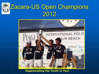 Zacara-US Open Champions 2012 
Bennett Orthopedics and Sportsmedicine 
Regenerating the Youth in You! 
copyright 2012 
