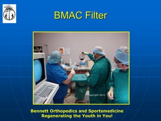 BMAC Filter 
Bennett Orthopedics and Sportsmedicine Regenerating the Youth in You! 
copyright 2012  