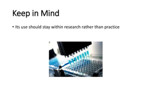 • Its use should stay within research rather than practice
Keep in Mind
 