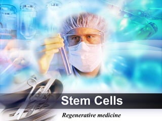 Stem Cells
Regenerative medicine
 