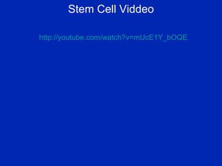 Stem Cell Viddeo http: //youtube .com/watch? v=mUcE1Y_bOQE 