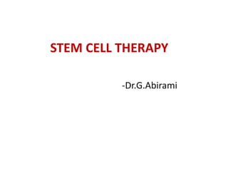 STEM CELL THERAPY
-Dr.G.Abirami
 