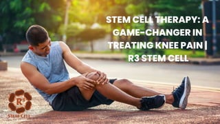 STEM CELL THERAPY: A
GAME-CHANGER IN
TREATING KNEE PAIN |
R3 STEM CELL
 