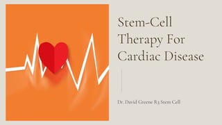 Stem-Cell
Therapy For
Cardiac Disease
Dr. David Greene R3 Stem Cell
 