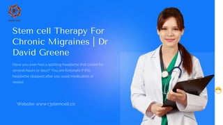 Stem cell Therapy For
Chronic Migraines | Dr
David Greene
 