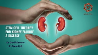 Dr David Greene
R3 Stem Cell
STEM CELL THERAPY
FOR KIDNEY FAILURE
& DISEASE
 