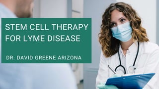 STEM CELL THERAPY
FOR LYME DISEASE
DR. DAVID GREENE ARIZONA
 