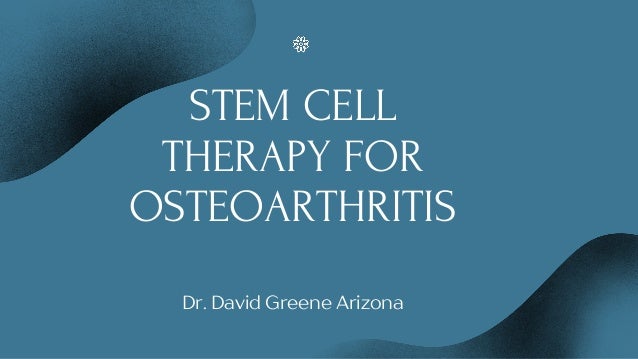 Stem Cell Therapy For Osteoarthritis | Dr. David Greene Arizona | PPTX