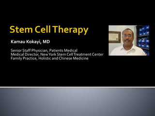Kamau Kokayi, MD
Senior Staff Physician, Patients Medical
Medical Director, NewYork Stem CellTreatment Center
Family Practice, Holistic and Chinese Medicine
 