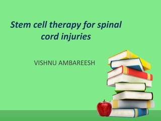 Stem cell therapy for spinal 
cord injuries 
VISHNU AMBAREESH 
 