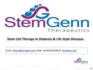 ‹#›
Email: contact@stemgenn.com, Mob: +91 9811011690 W: StemGenn.com
Stem Cell Therapy In Diabetes & Life Style Diseases
 