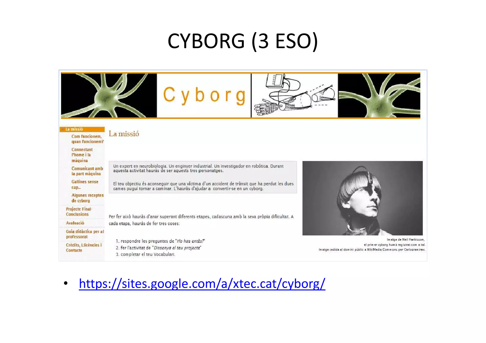 CYBORG (3 ESO)
• https://sites.google.com/a/xtec.cat/cyborg/
 