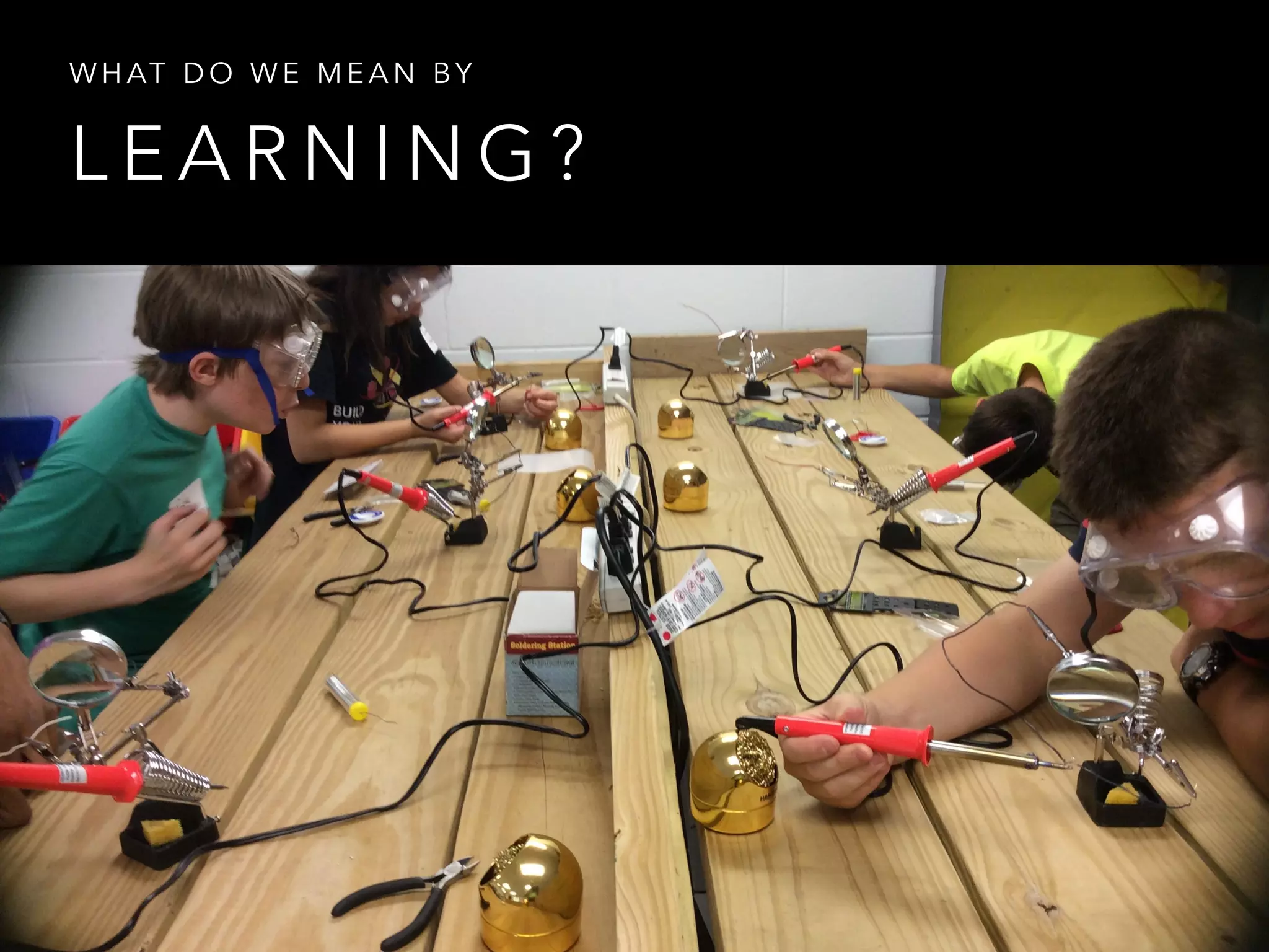 L E A R N I N G ?
W H AT D O W E M E A N B Y
 