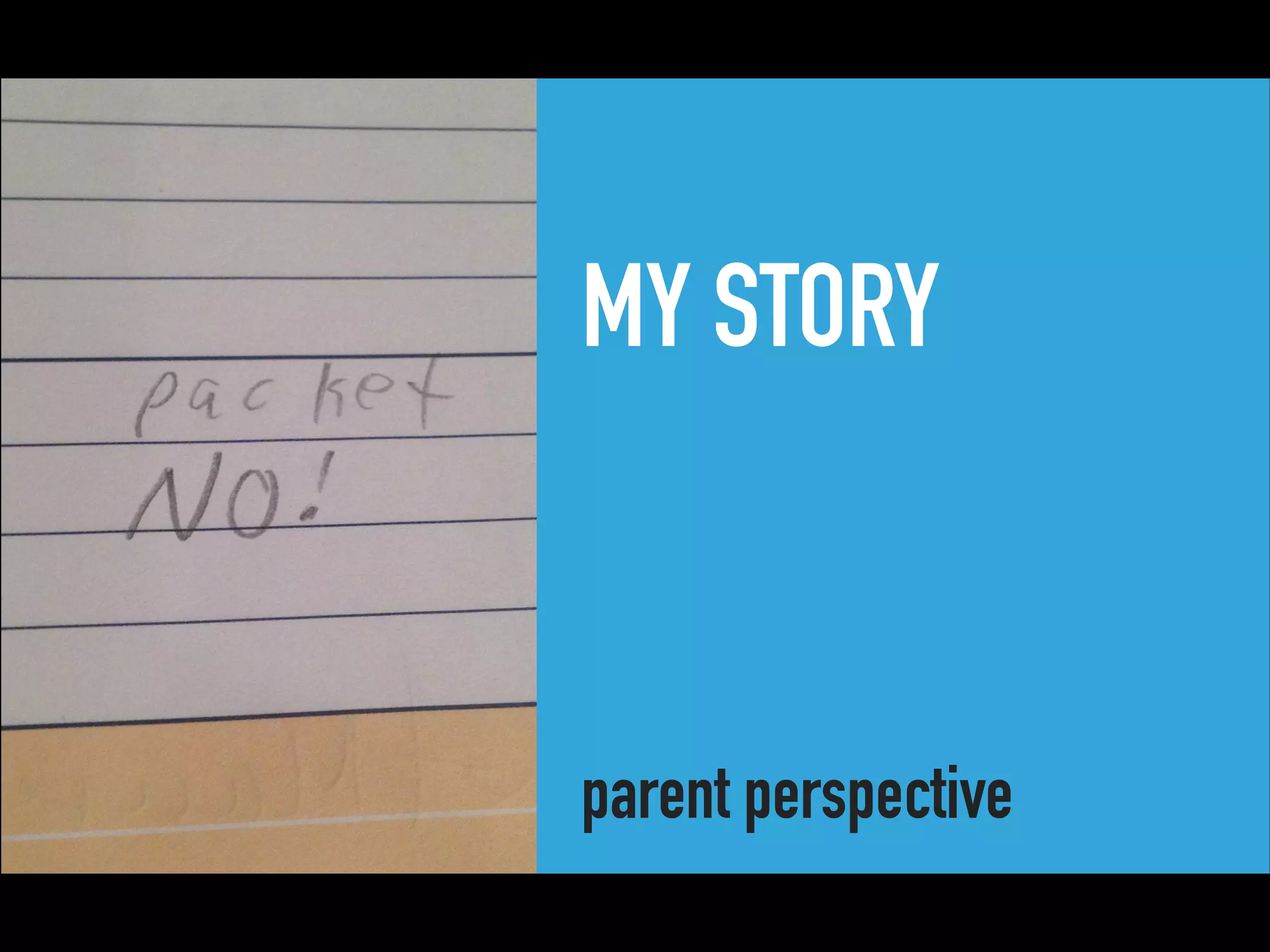 MY STORY
parent perspective
 