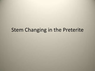 Stem Changing in the Preterite