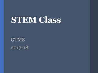 STEM Class
GTMS
2017-18
 