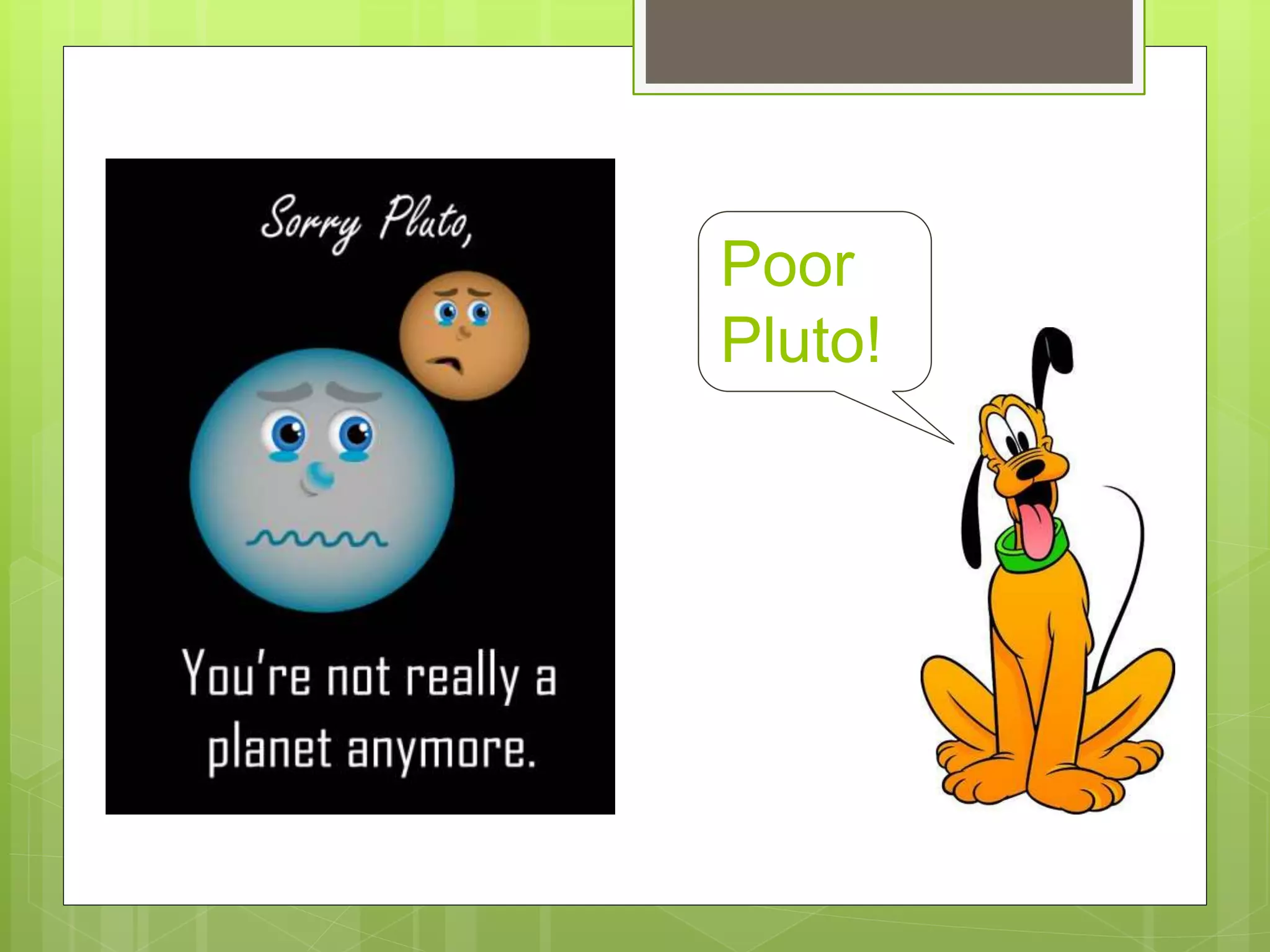 Poor
Pluto!
 