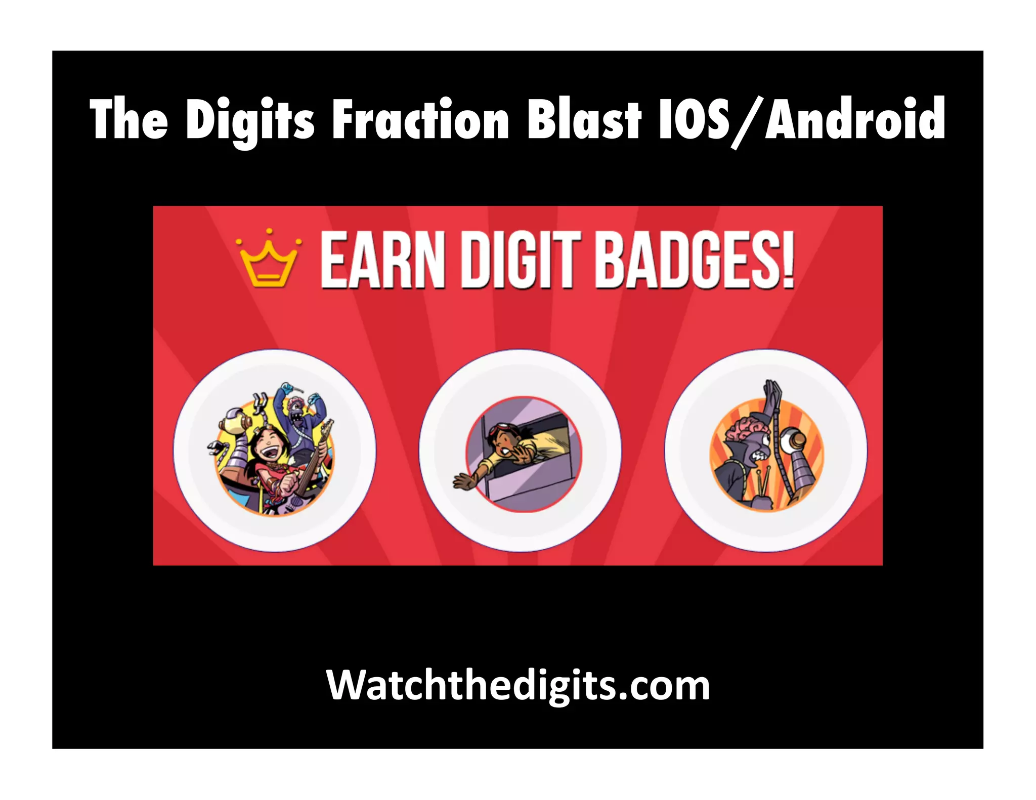 The Digits Fraction Blast IOS/Android
Watchthedigits.com	
  
 
