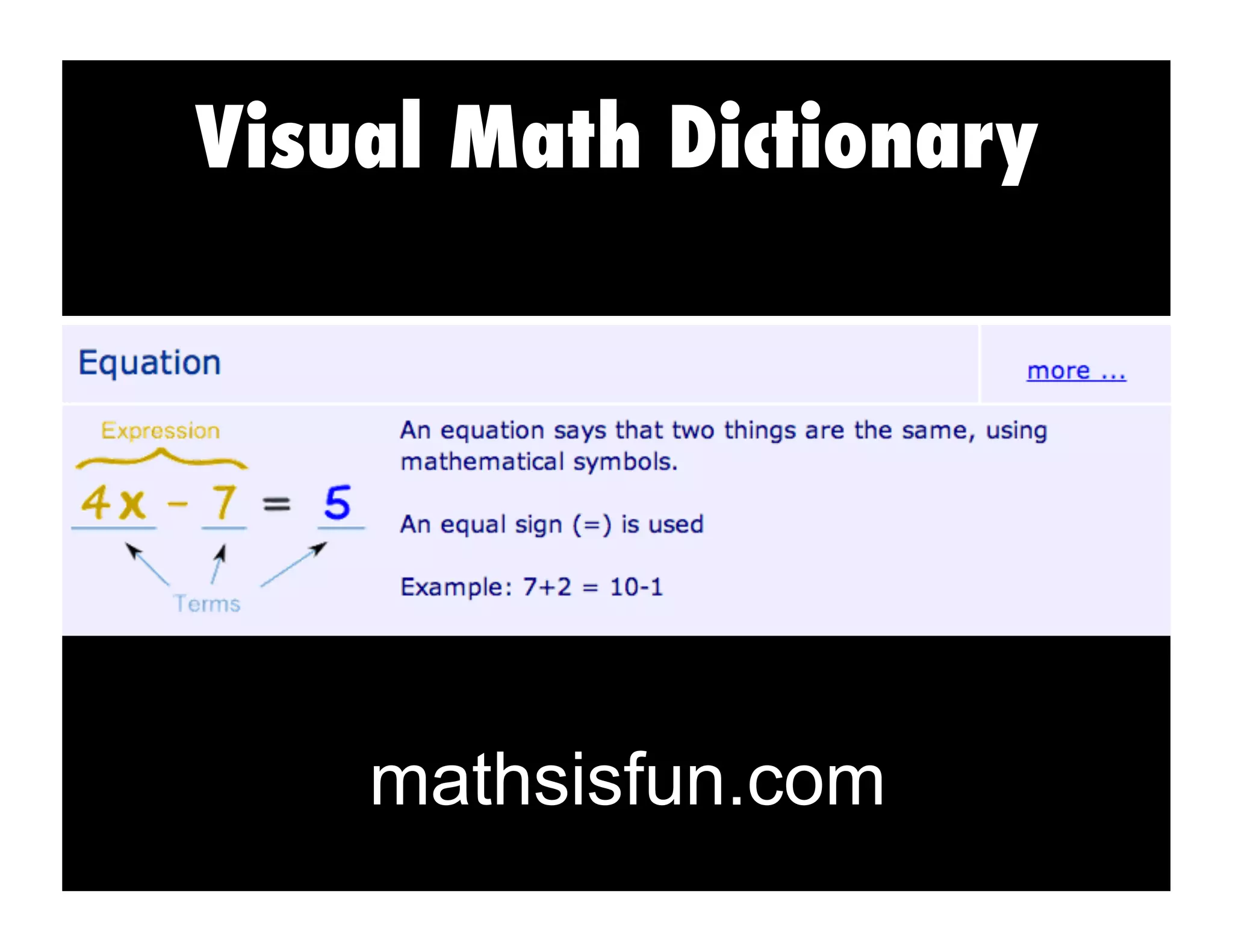 Visual Math Dictionary
mathsisfun.com
 