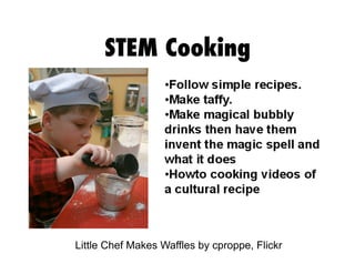 STEM Cooking
Little Chef Makes Waffles by cproppe, Flickr
 