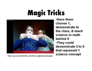 Magic Tricks
http://youtu.be/GbdOt_e4o3Q by @barbarabujtas
 