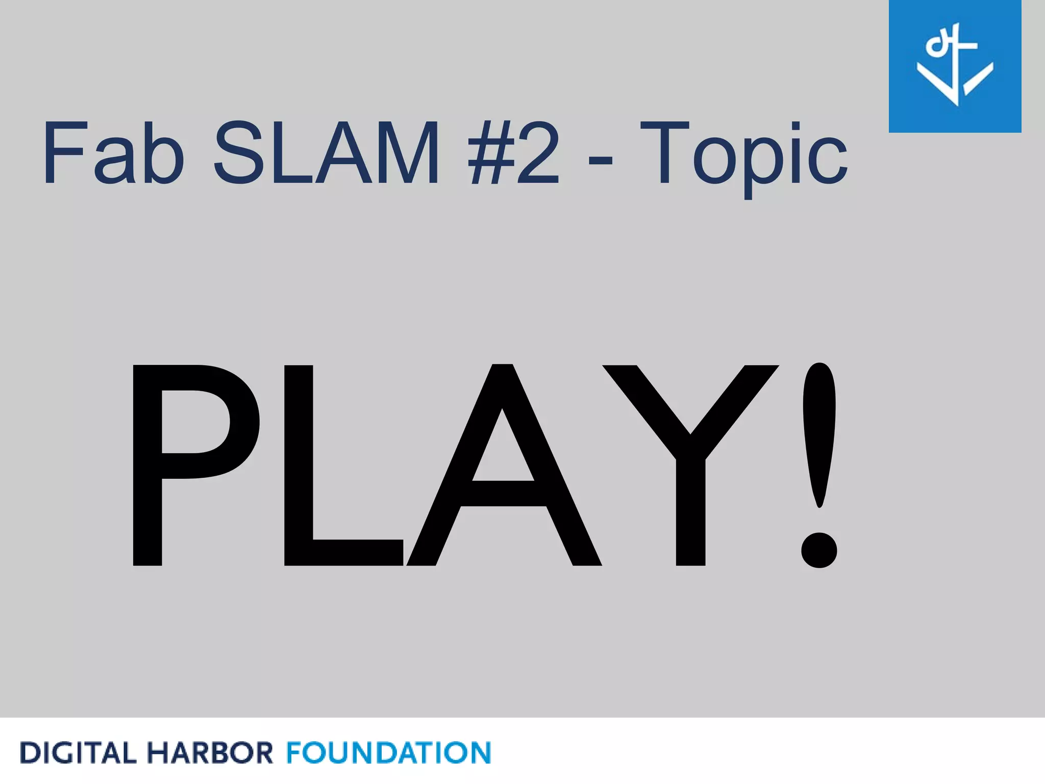 Fab SLAM #2 - Topic



 PLAY!
 