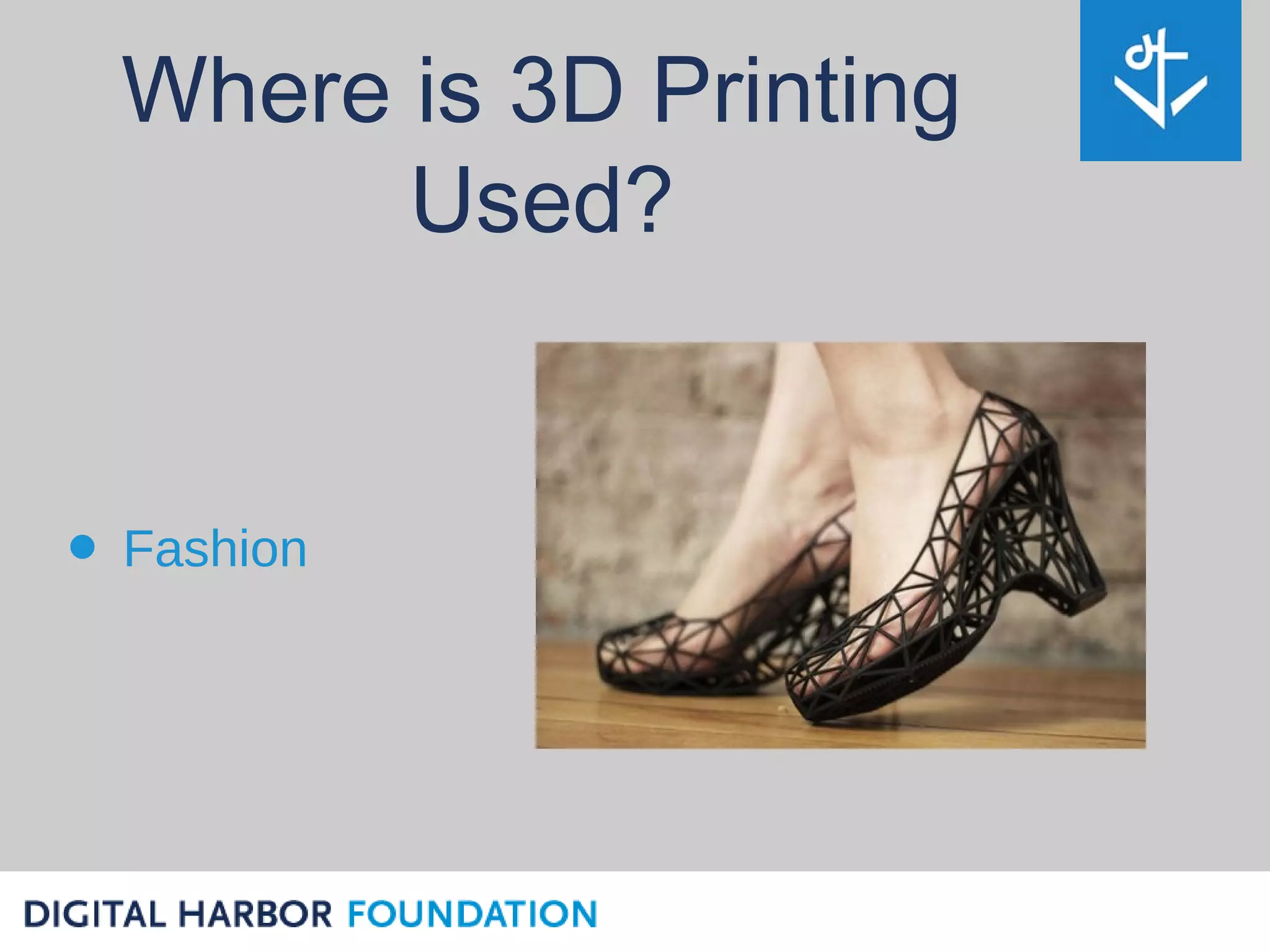 Where is 3D Printing
        Used?


• Fashion
 