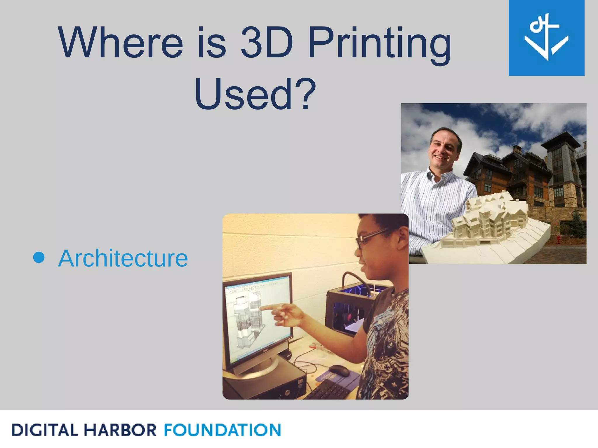 Where is 3D Printing
        Used?


• Architecture
 