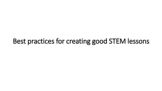 Best practices for creating good STEM lessons
 
