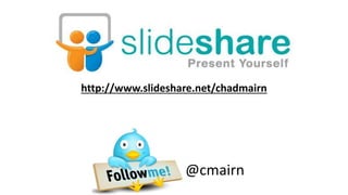 http://www.slideshare.net/chadmairn
@cmairn
 