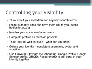 Presenting yourself online: your
‘avatar’
• Is there anything in your Google search (in the
images tab) you‟d be happy to use?
• What abstract image might you use to represent
yourself professionally? And how will people
recognise you in Real Life?
 