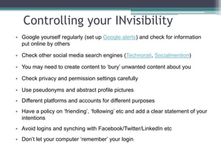 Presenting yourself online: your
‘strapline’ and metadata
What if they’re not looking for you, but for
someone like you?
• 3 mins – tell the person next to you as much as you
can about yourself – your research area, specific
research topic, professional history. Can they find
you on Google using just these keywords, but NOT
your name?
• (Note successful keywords and use them in your
profiles)
• What‟s your „strapline‟? Sum up yourself in 140
characters (and use this on all your platforms)
 
