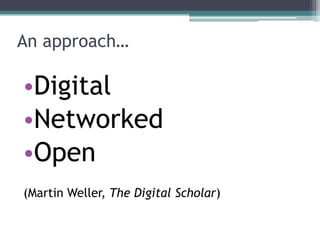 Social Media in Academia
Enhancing or changing practice?
• Networking, Googling and professional profiles
• Funding: Collaboration, consortia and large projects
• Publishing Models: Open Access Publishing, self-
promotion by authors
• Quality Assessment Models: Altmetrics
• Pedagogy: digital classroom, „pedagogy of
abundance‟
• Conference ‘attendance’ – livetweeting,
livestreaming, liveblogging, podcasting
• Impact: narrowcasting online and digital resources
 