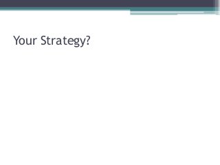 Your Strategy?
 