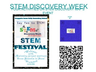 STEM DISCOVERY WEEKFOUR ACTIVITIES ON STEM DISCOVERY MAP’S
EVENT
*2*
 