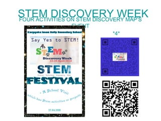 STEM DISCOVERY WEEKFOUR ACTIVITIES ON STEM DISCOVERY MAP’S
EVENT
*4*
 