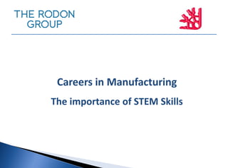 Careers in Manufacturing
The importance of STEM Skills
 