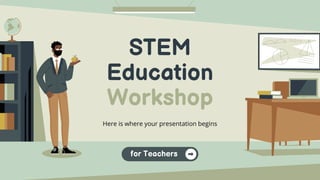 STEM
Education
Workshop
Here is where your presentation begins
for Teachers
 
