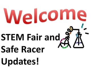 STEM Fair and
Safe Racer
Updates!

 