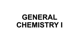 GENERAL
CHEMISTRY I
 