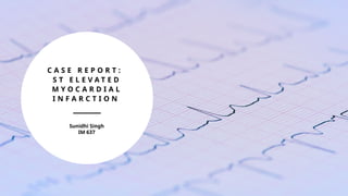 ST Elevated Myocardial Infarction (STEMI): Case Report | PPTX